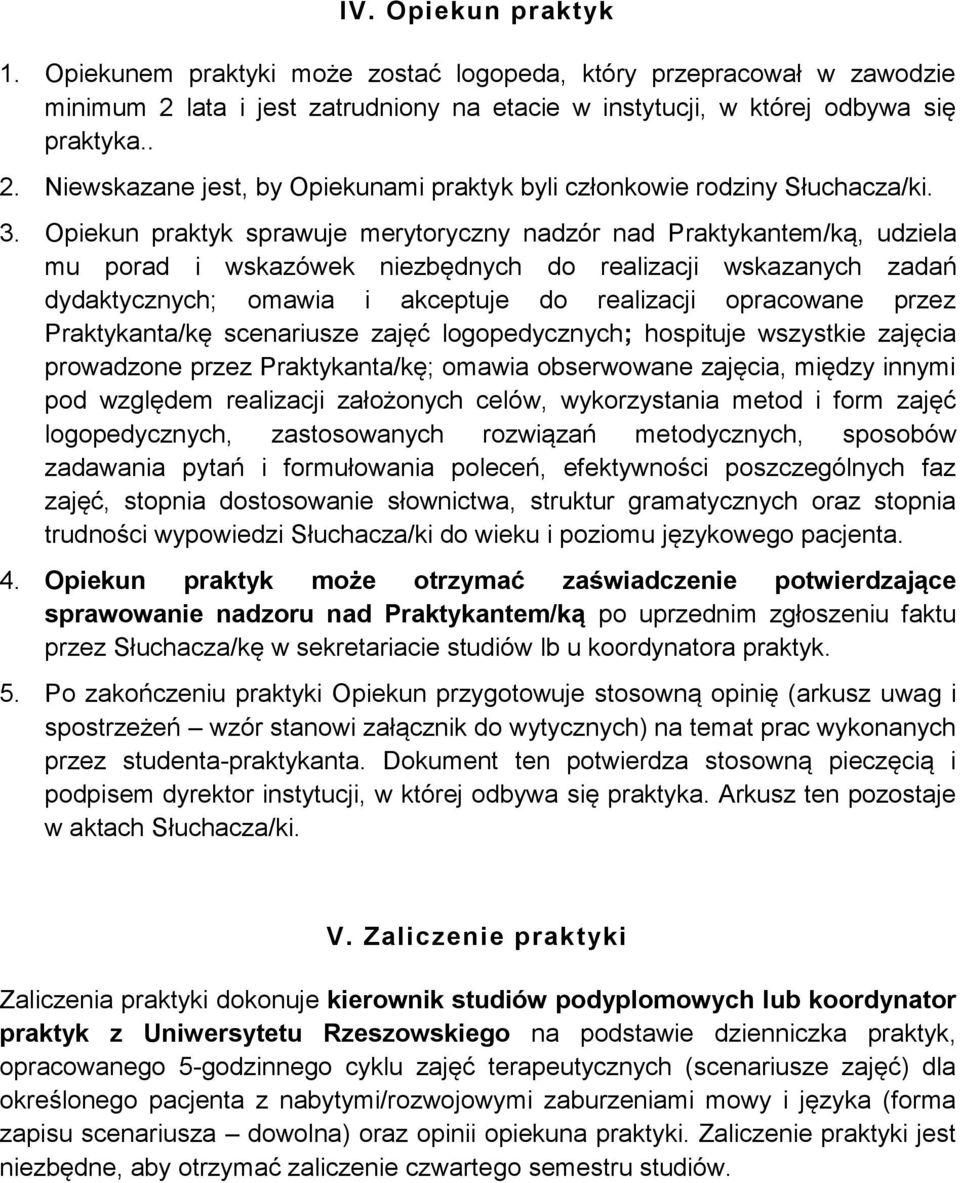 przez Praktykanta/kę scenariusze zajęć logopedycznych; hospituje wszystkie zajęcia prowadzone przez Praktykanta/kę; omawia obserwowane zajęcia, między innymi pod względem realizacji założonych celów,