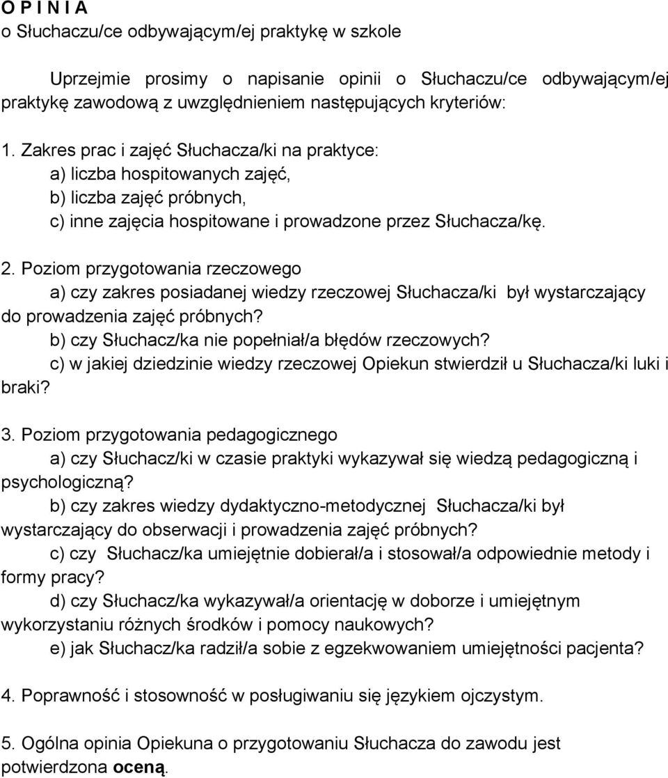 Poziom przygotowania rzeczowego a) czy zakres posiadanej wiedzy rzeczowej Słuchacza/ki był wystarczający do prowadzenia zajęć próbnych? b) czy Słuchacz/ka nie popełniał/a błędów rzeczowych?