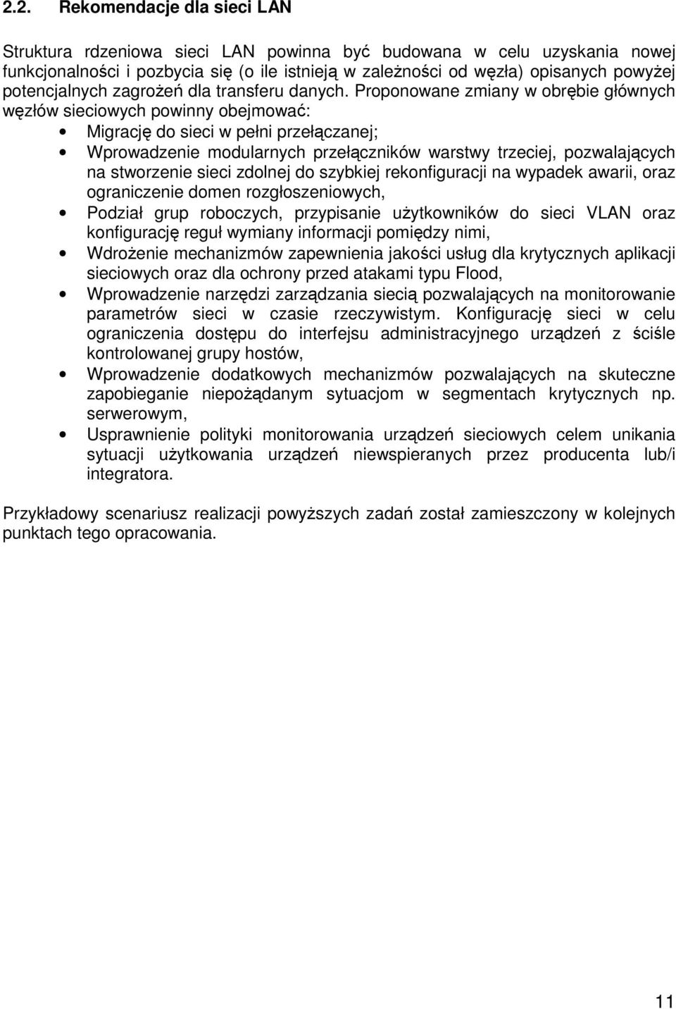 Proponowane zmiany w obrębie głównych węzłów sieciowych powinny obejmować: Migrację do sieci w pełni przełączanej; Wprowadzenie modularnych przełączników warstwy trzeciej, pozwalających na stworzenie