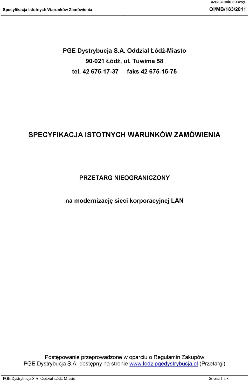 42 675-17-37 faks 42 675-15-75 SPECYFIKACJA ISTOTNYCH WARUNKÓW ZAMÓWIENIA PRZETARG NIEOGRANICZONY na modernizację sieci