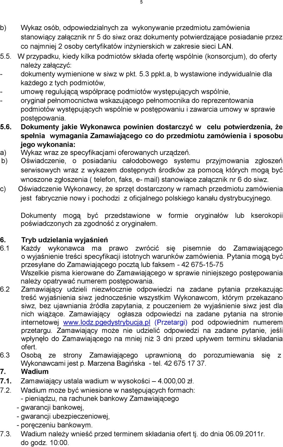 a, b wystawione indywidualnie dla każdego z tych podmiotów, - umowę regulującą współpracę podmiotów występujących wspólnie, - oryginał pełnomocnictwa wskazującego pełnomocnika do reprezentowania