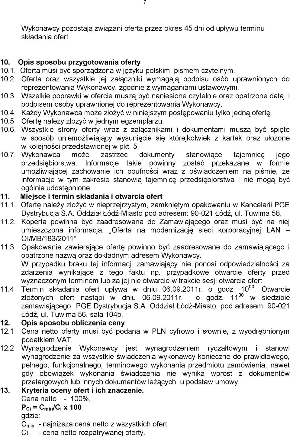 3 Wszelkie poprawki w ofercie muszą być naniesione czytelnie oraz opatrzone datą i podpisem osoby uprawnionej do reprezentowania Wykonawcy. 10.4.