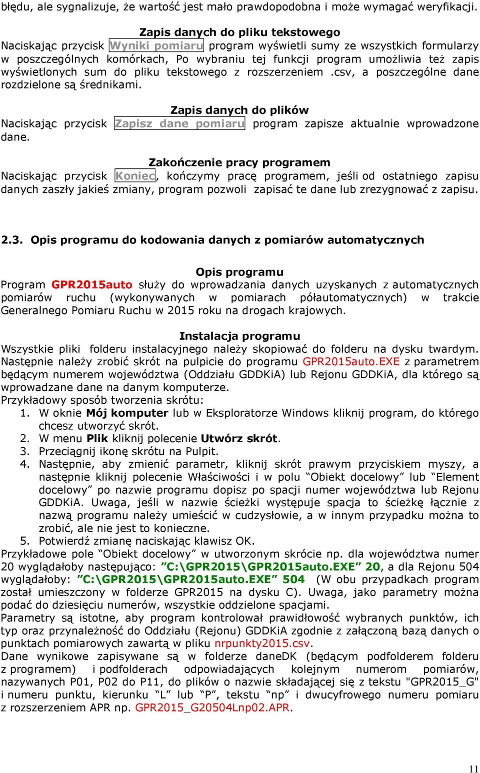 wyświetlonych sum do pliku tekstowego z rozszerzeniem.csv, a poszczególne dane rozdzielone są średnikami.