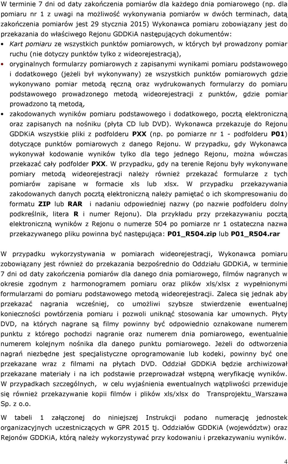 GDDKiA następujących dokumentów: Kart pomiaru ze wszystkich punktów pomiarowych, w których był prowadzony pomiar ruchu (nie dotyczy punktów tylko z wideorejestracją), oryginalnych formularzy