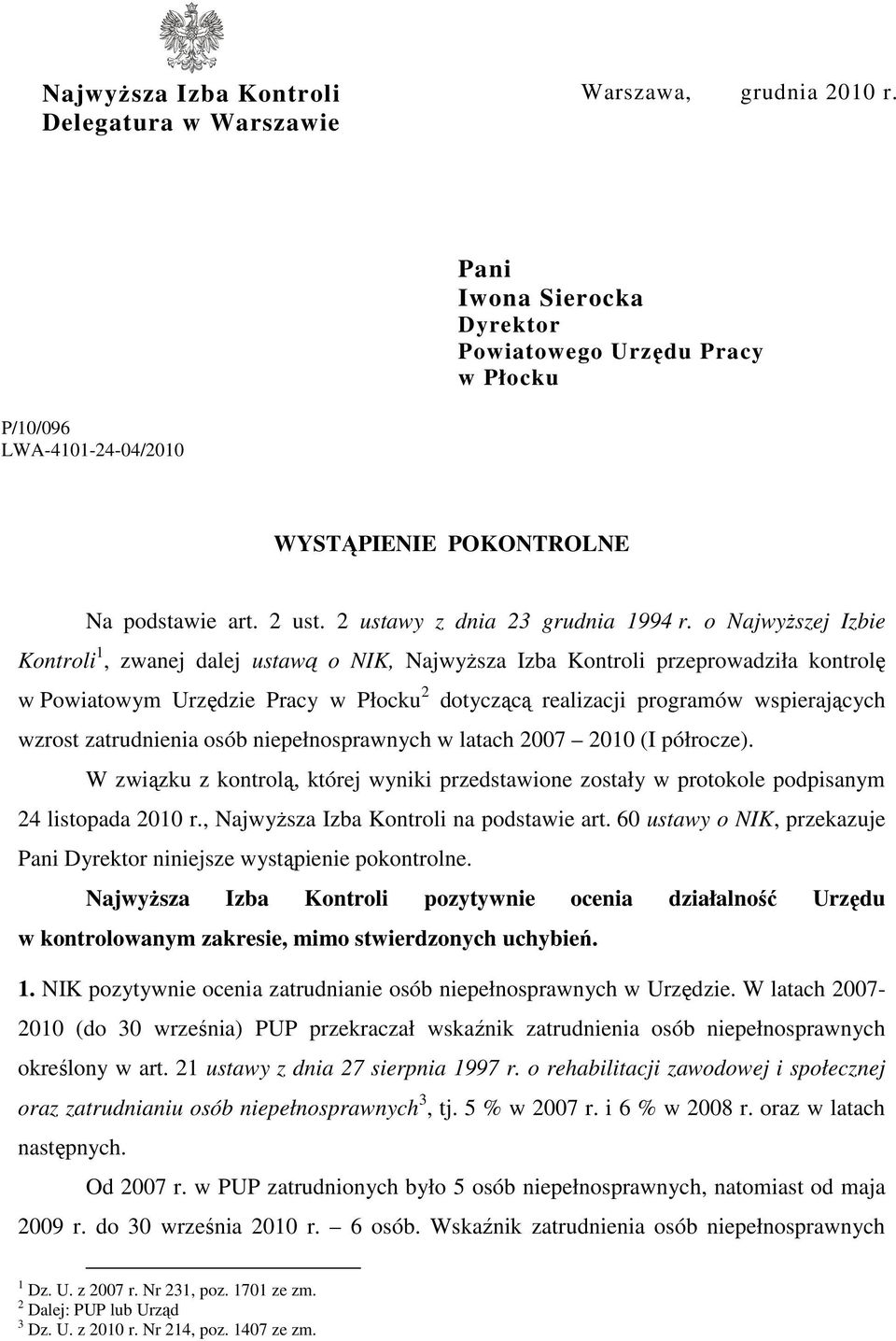 o NajwyŜszej Izbie Kontroli 1, zwanej dalej ustawą o NIK, NajwyŜsza Izba Kontroli przeprowadziła kontrolę w Powiatowym Urzędzie Pracy w Płocku 2 dotyczącą realizacji programów wspierających wzrost