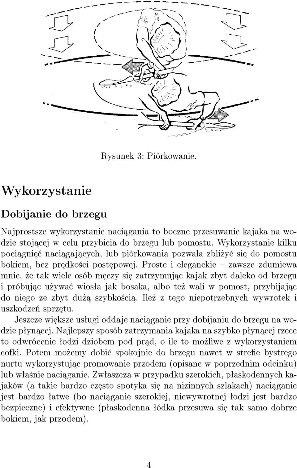 Proste i eleganckie zawsze zdumiewa mnie,»e tak wiele osób m czy si zatrzymuj c kajak zbyt daleko od brzegu i próbuj c u»ywa wiosªa jak bosaka, albo te» wali w pomost, przybijaj c do niego ze zbyt