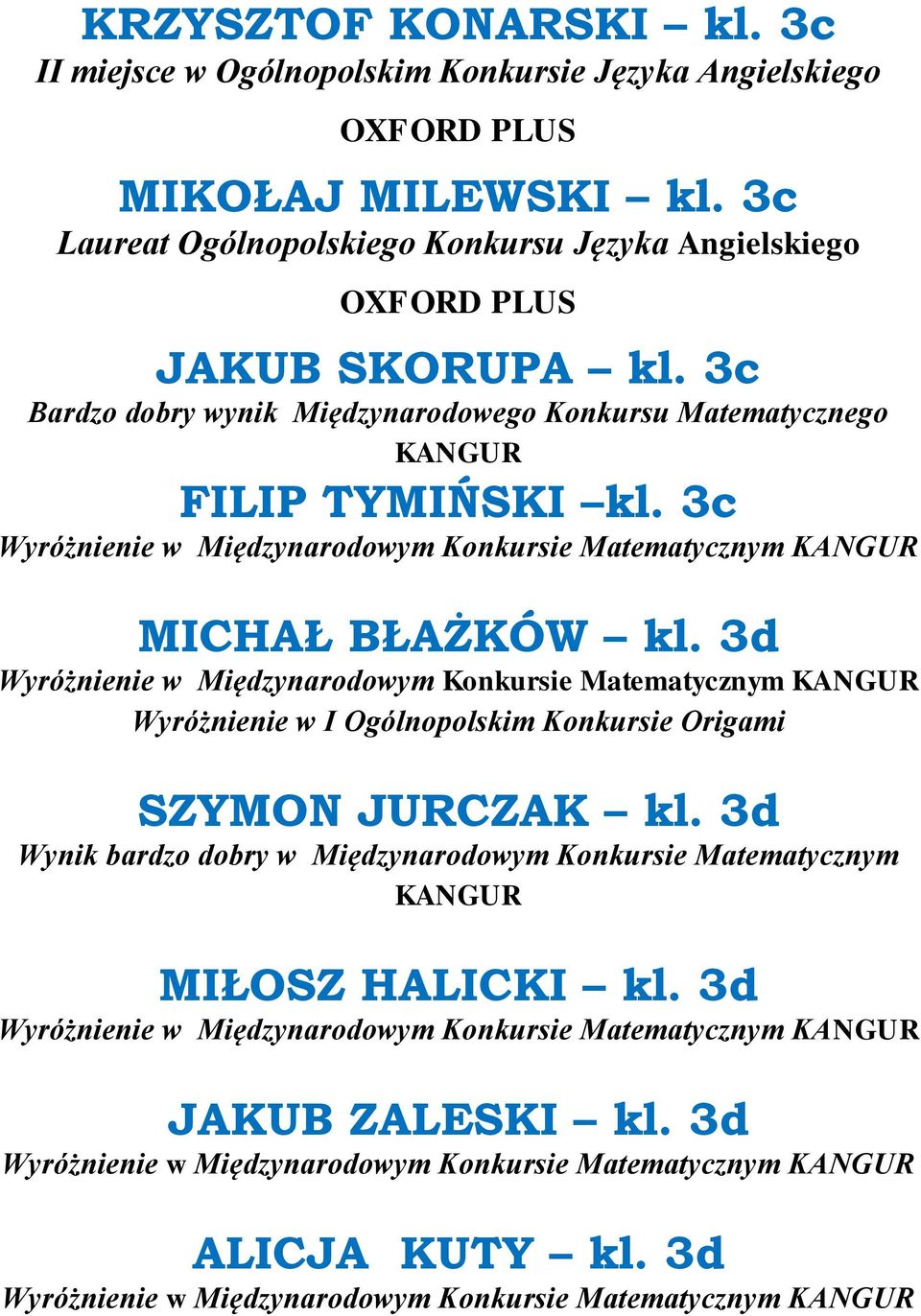 3c Bardzo dobry wynik Międzynarodowego Konkursu Matematycznego FILIP TYMIŃSKI kl. 3c MICHAŁ BŁAŻKÓW kl.