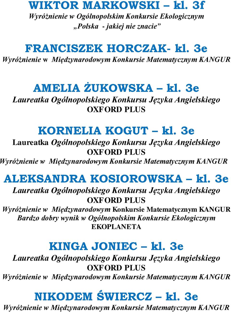 znacie FRANCISZEK HORCZAK- kl. 3e AMELIA ŻUKOWSKA kl. 3e KORNELIA KOGUT kl.