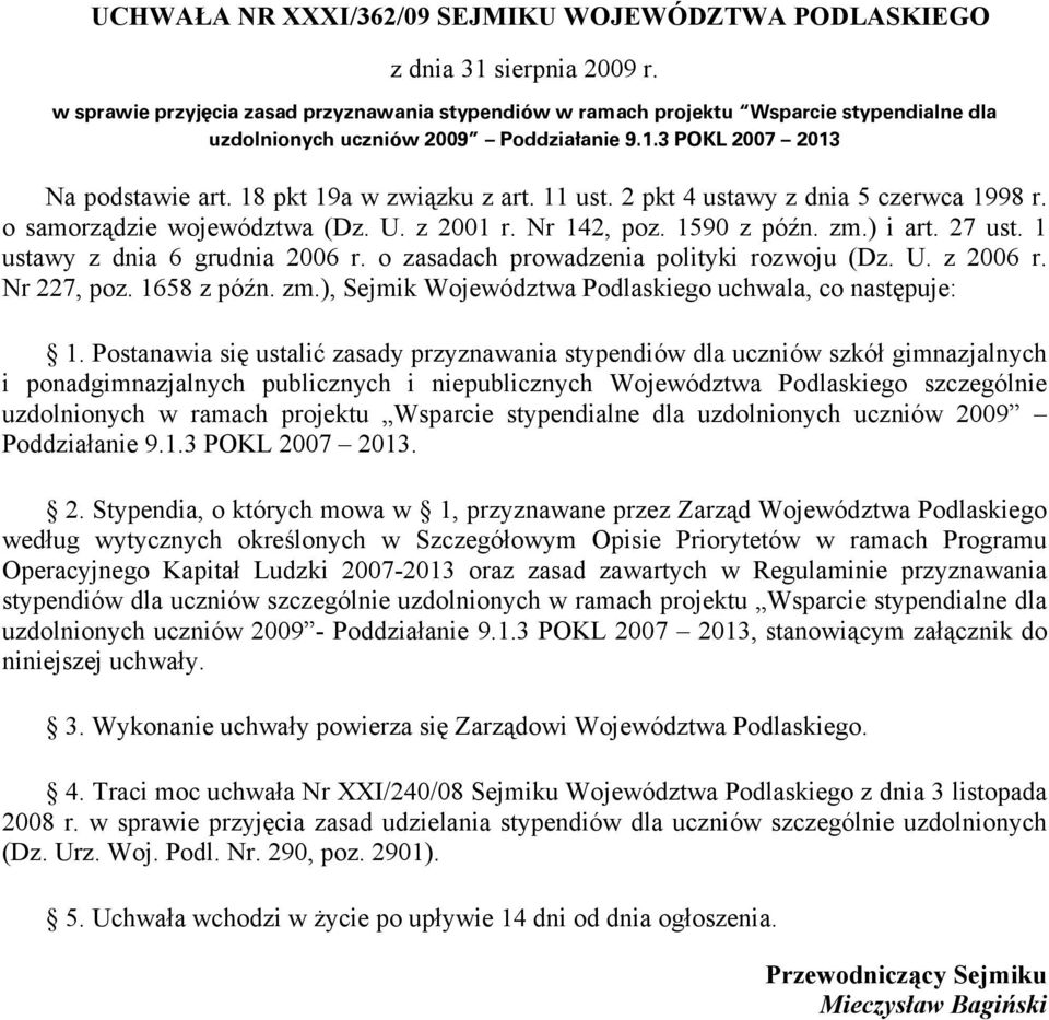 11 ust. 2 pkt 4 ustawy z dnia 5 czerwca 1998 r. o samorządzie województwa (Dz. U. z 2001 r. Nr 142, poz. 1590 z późn. zm.) i art. 27 ust. 1 ustawy z dnia 6 grudnia 2006 r.