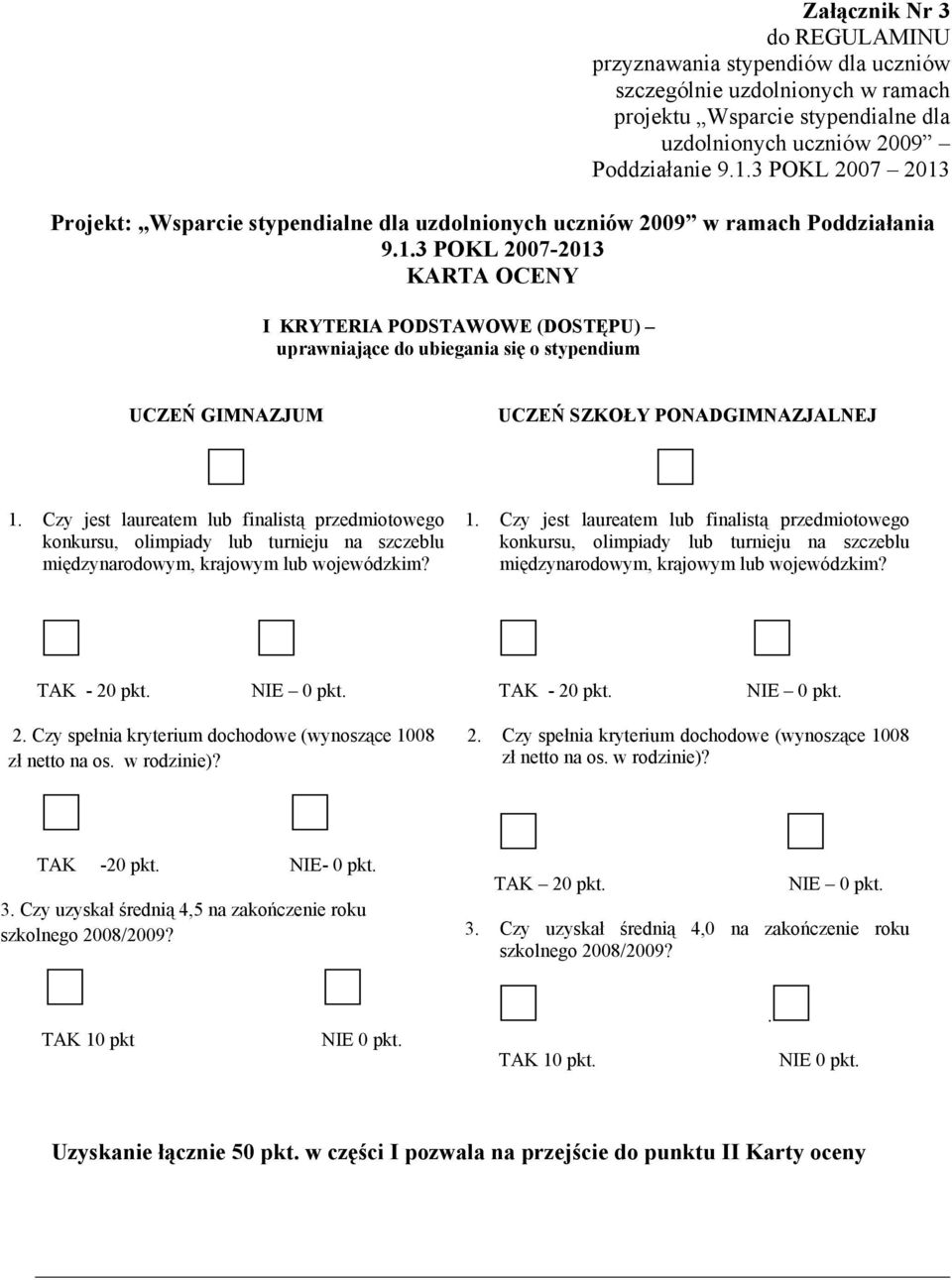 Czy jest laureatem lub finalistą przedmiotowego konkursu, olimpiady lub turnieju na szczeblu międzynarodowym, krajowym lub wojewódzkim? 1.