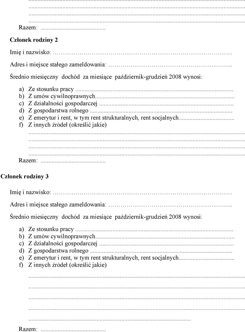 .. f) Z innych źródeł (określić jakie) Razem:... Członek rodziny 3 Imię i nazwisko: Adres i miejsce stałego zameldowania:.