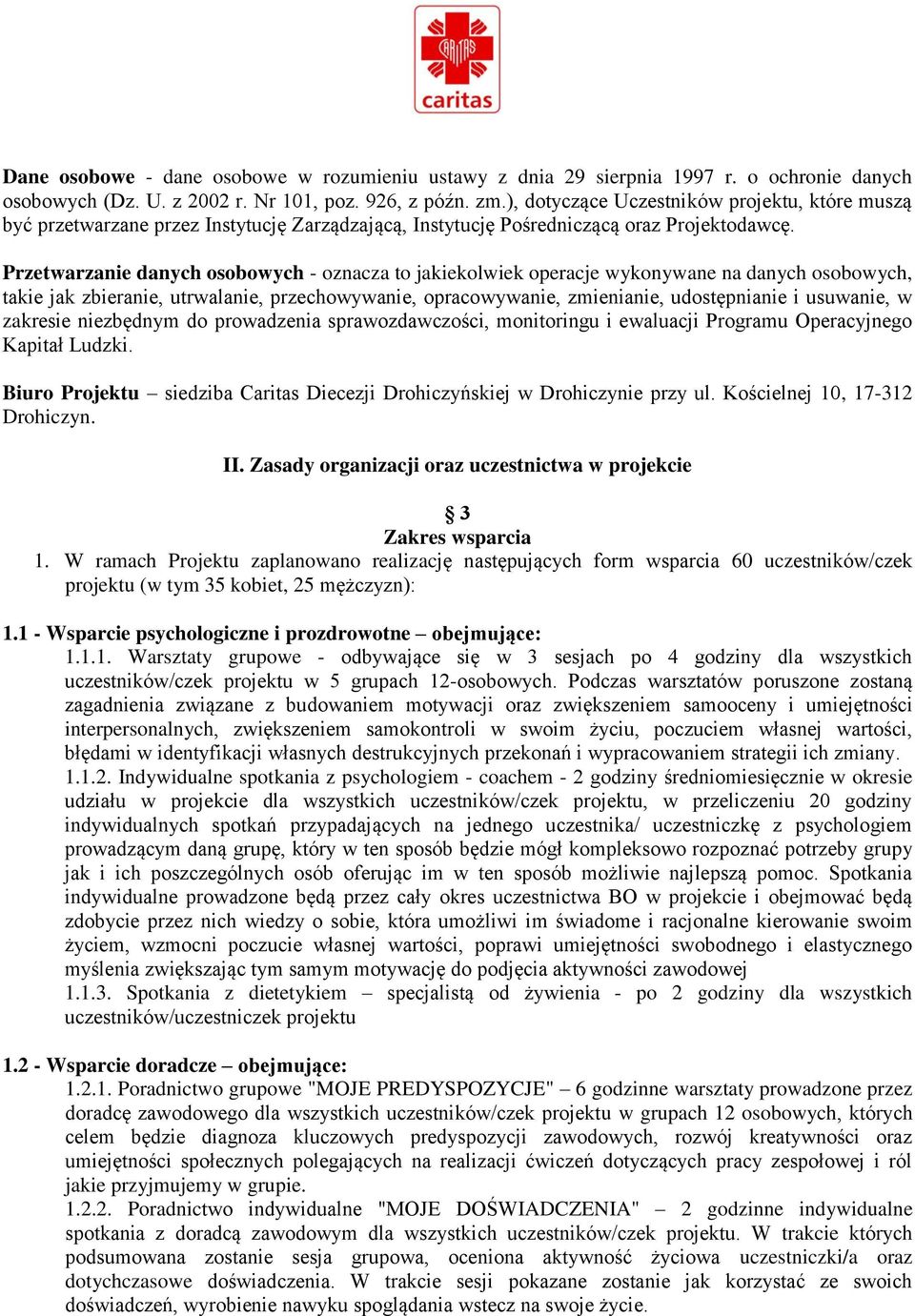 Przetwarzanie danych osobowych - oznacza to jakiekolwiek operacje wykonywane na danych osobowych, takie jak zbieranie, utrwalanie, przechowywanie, opracowywanie, zmienianie, udostępnianie i usuwanie,