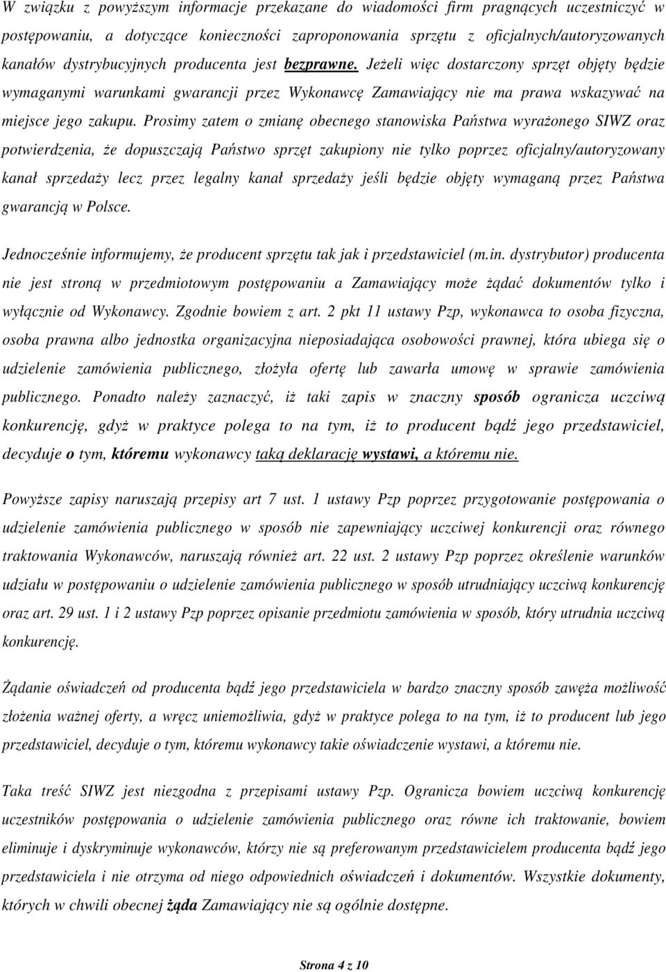 Prosimy zatem o zmianę obecnego stanowiska Państwa wyrażonego SIWZ oraz potwierdzenia, że dopuszczają Państwo sprzęt zakupiony nie tylko poprzez oficjalny/autoryzowany kanał sprzedaży lecz przez