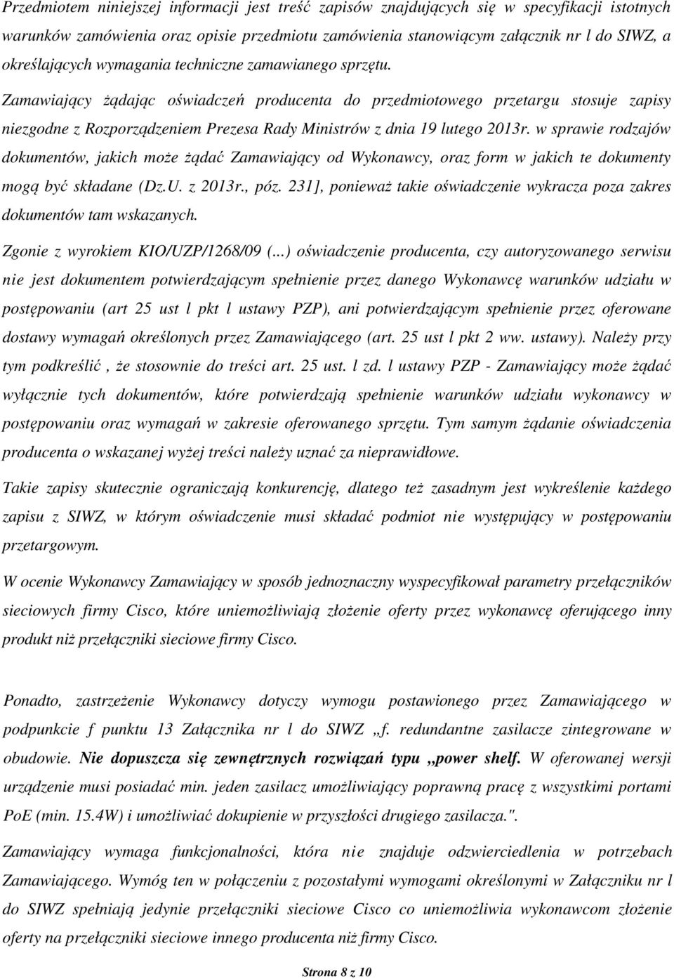 Zamawiający żądając oświadczeń producenta do przedmiotowego przetargu stosuje zapisy niezgodne z Rozporządzeniem Prezesa Rady Ministrów z dnia 19 lutego 2013r.