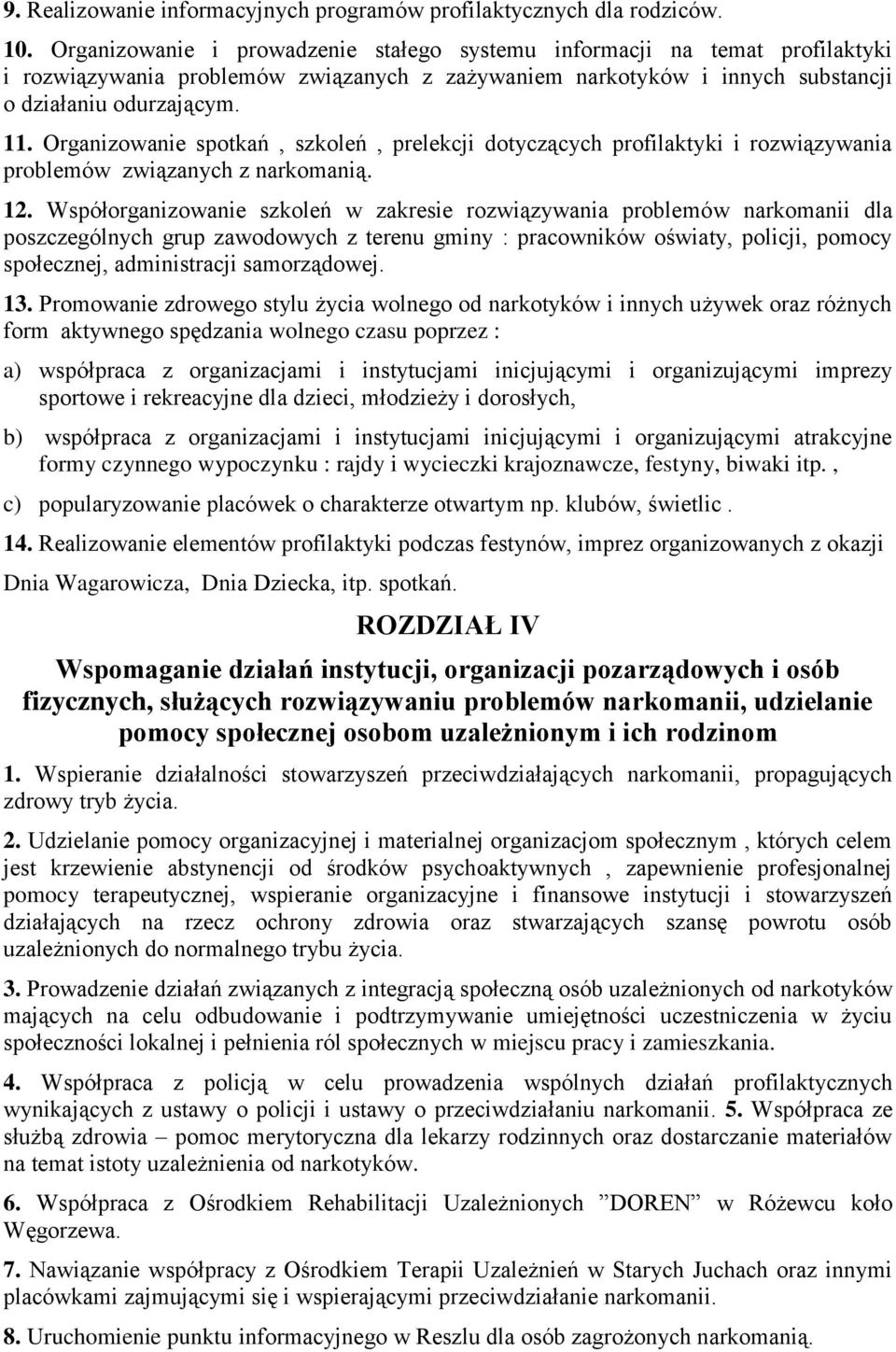 Organizowanie spotkań, szkoleń, prelekcji dotyczących profilaktyki i rozwiązywania problemów związanych z narkomanią. 12.