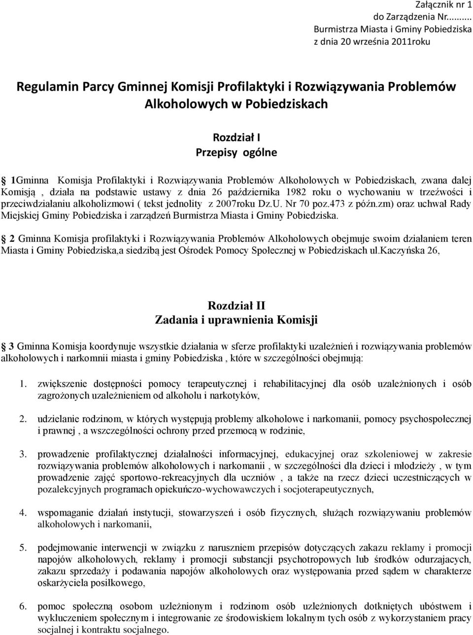 1Gminna Komisja Profilaktyki i Rozwiązywania Problemów Alkoholowych w Pobiedziskach, zwana dalej Komisją, działa na podstawie ustawy z dnia 26 października 1982 roku o wychowaniu w trzeźwości i