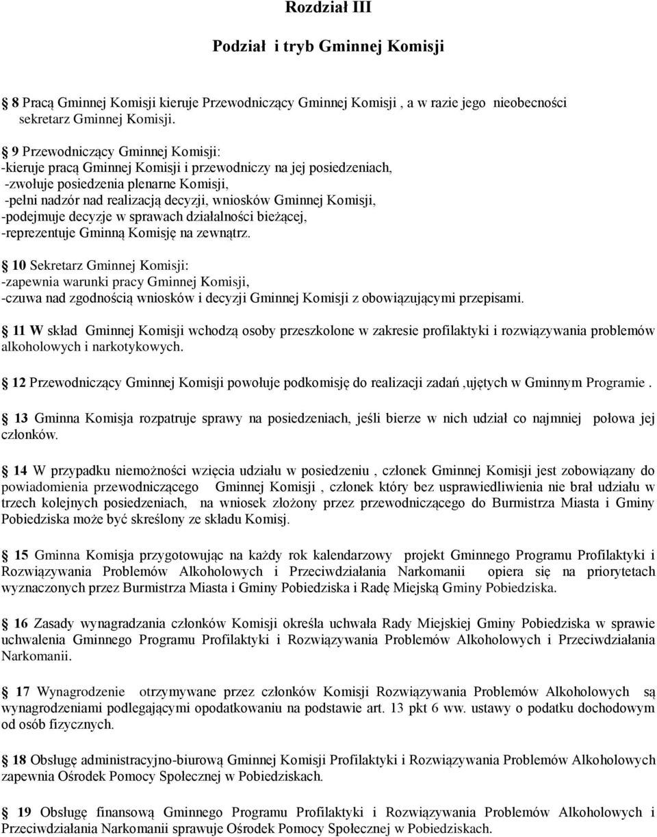 Komisji, -podejmuje decyzje w sprawach działalności bieżącej, -reprezentuje Gminną Komisję na zewnątrz.