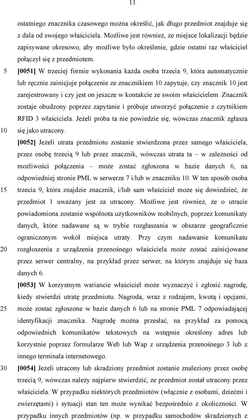 [001] W trzeciej formie wykonania każda osoba trzecia 9, która automatycznie lub ręcznie zainicjuje połączenie ze znacznikiem zapytuje, czy znacznik jest zarejestrowany i czy jest on jeszcze w