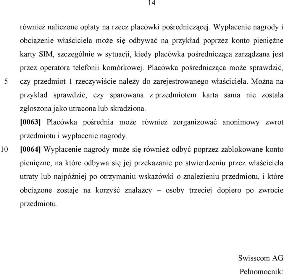 telefonii komórkowej. Placówka pośrednicząca może sprawdzić, czy przedmiot 1 rzeczywiście należy do zarejestrowanego właściciela.