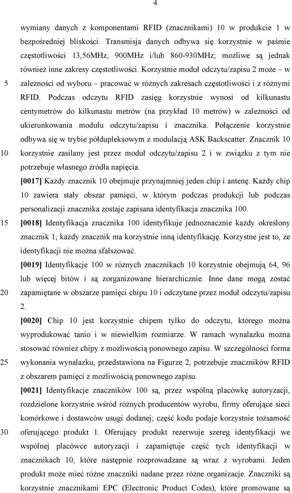 Korzystnie moduł odczytu/zapisu 2 może w zależności od wyboru pracować w różnych zakresach częstotliwości i z różnymi RFID.