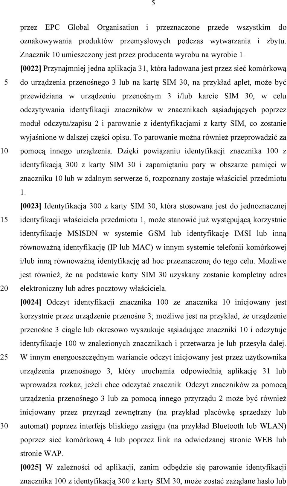 karcie SIM, w celu odczytywania identyfikacji znaczników w znacznikach sąsiadujących poprzez moduł odczytu/zapisu 2 i parowanie z identyfikacjami z karty SIM, co zostanie wyjaśnione w dalszej części