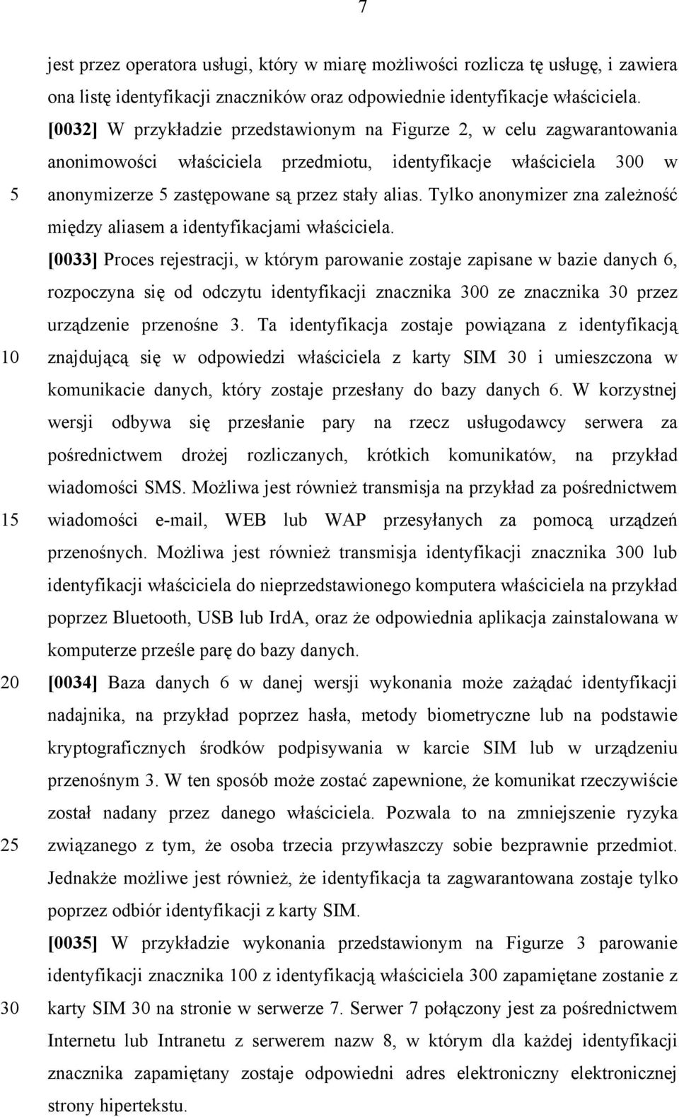 Tylko anonymizer zna zależność między aliasem a identyfikacjami właściciela.