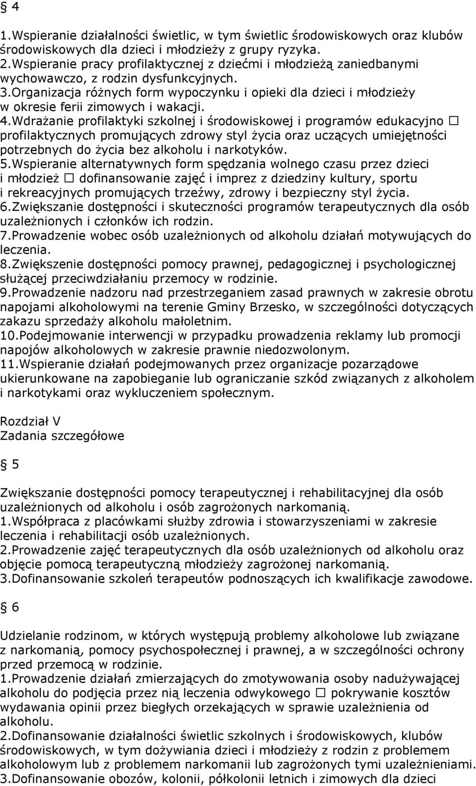 Organizacja różnych form wypoczynku i opieki dla dzieci i młodzieży w okresie ferii zimowych i wakacji. 4.