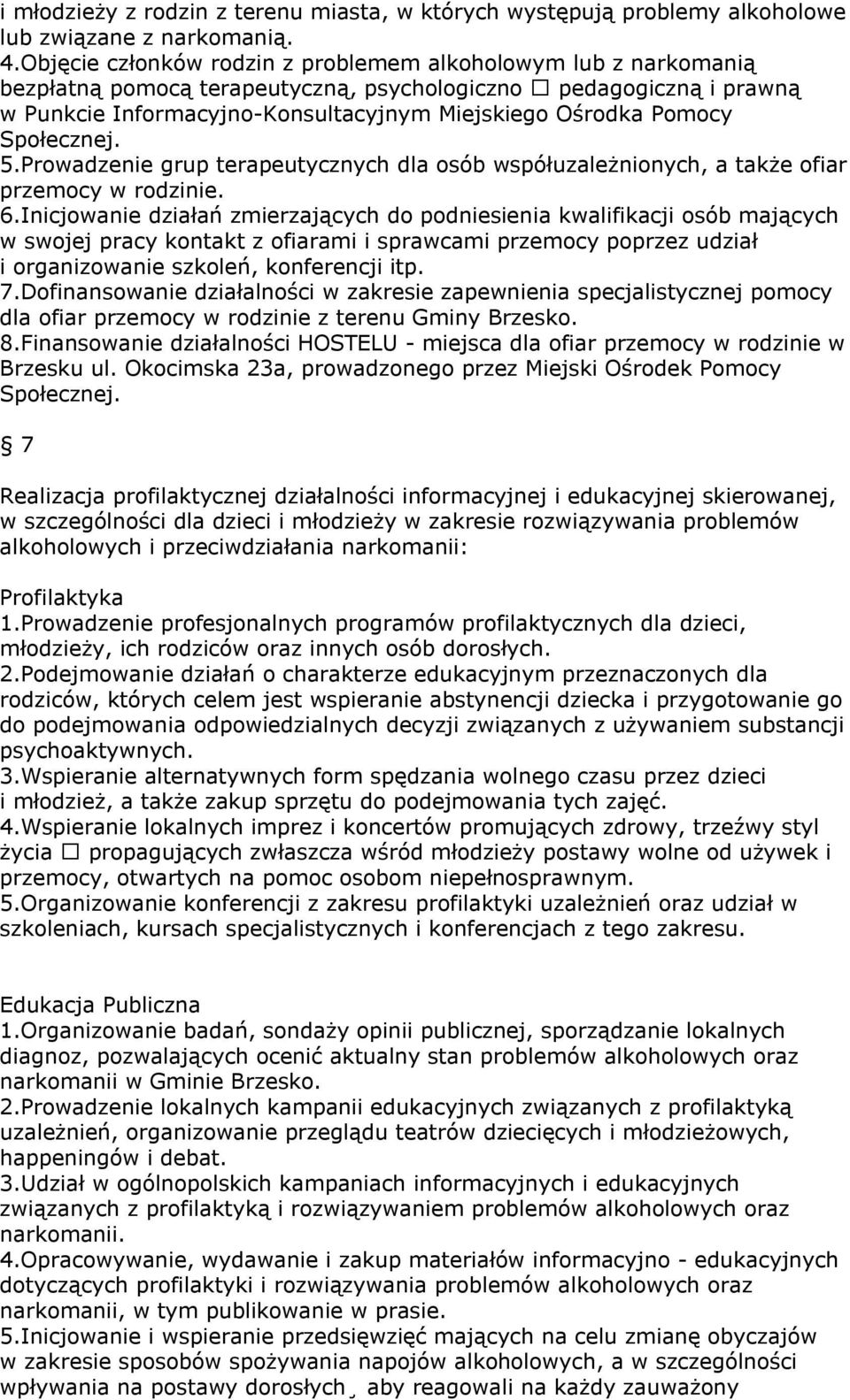 Społecznej. 5.Prowadzenie grup terapeutycznych dla osób współuzależnionych, a także ofiar przemocy w rodzinie. 6.