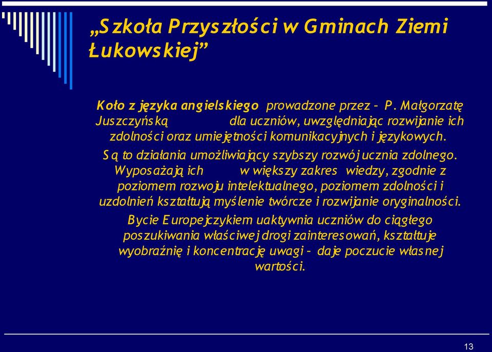 S ą to działania umożliwiający szybszy rozwój ucznia zdolnego.