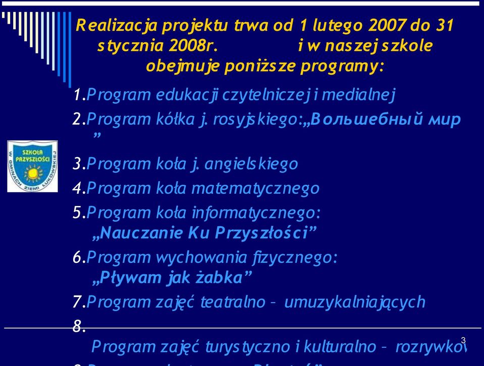 angielskiego 4.P rogram koła matematycznego 5.P rogram koła informatycznego: Nauczanie Ku Przyszłości 6.