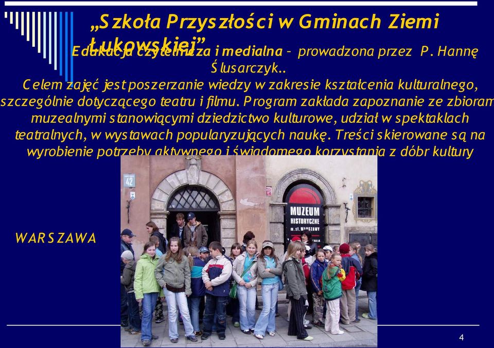 P rogram zakłada zapoznanie ze zbioram muzealnymi s tanowiącymi dziedzictwo kulturowe, udział w spektaklach