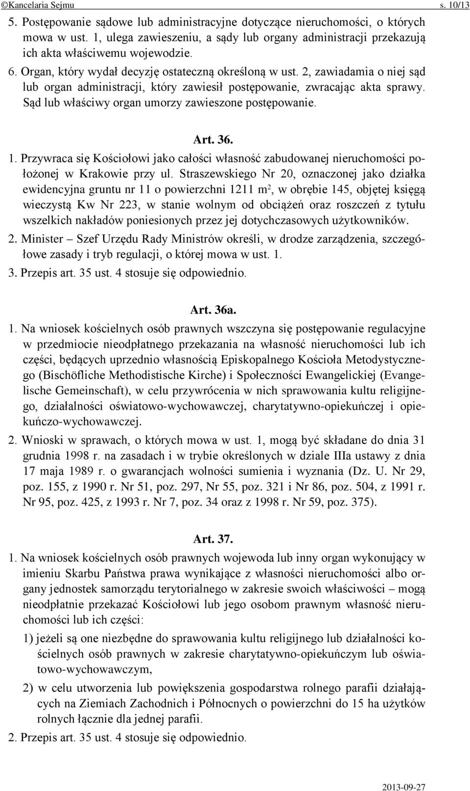 2, zawiadamia o niej sąd lub organ administracji, który zawiesił postępowanie, zwracając akta sprawy. Sąd lub właściwy organ umorzy zawieszone postępowanie. Art. 36. 1.