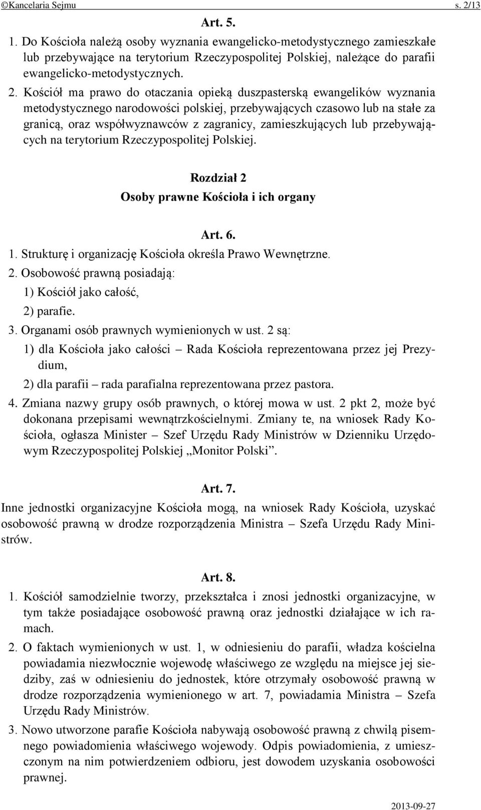 Kościół ma prawo do otaczania opieką duszpasterską ewangelików wyznania metodystycznego narodowości polskiej, przebywających czasowo lub na stałe za granicą, oraz współwyznawców z zagranicy,