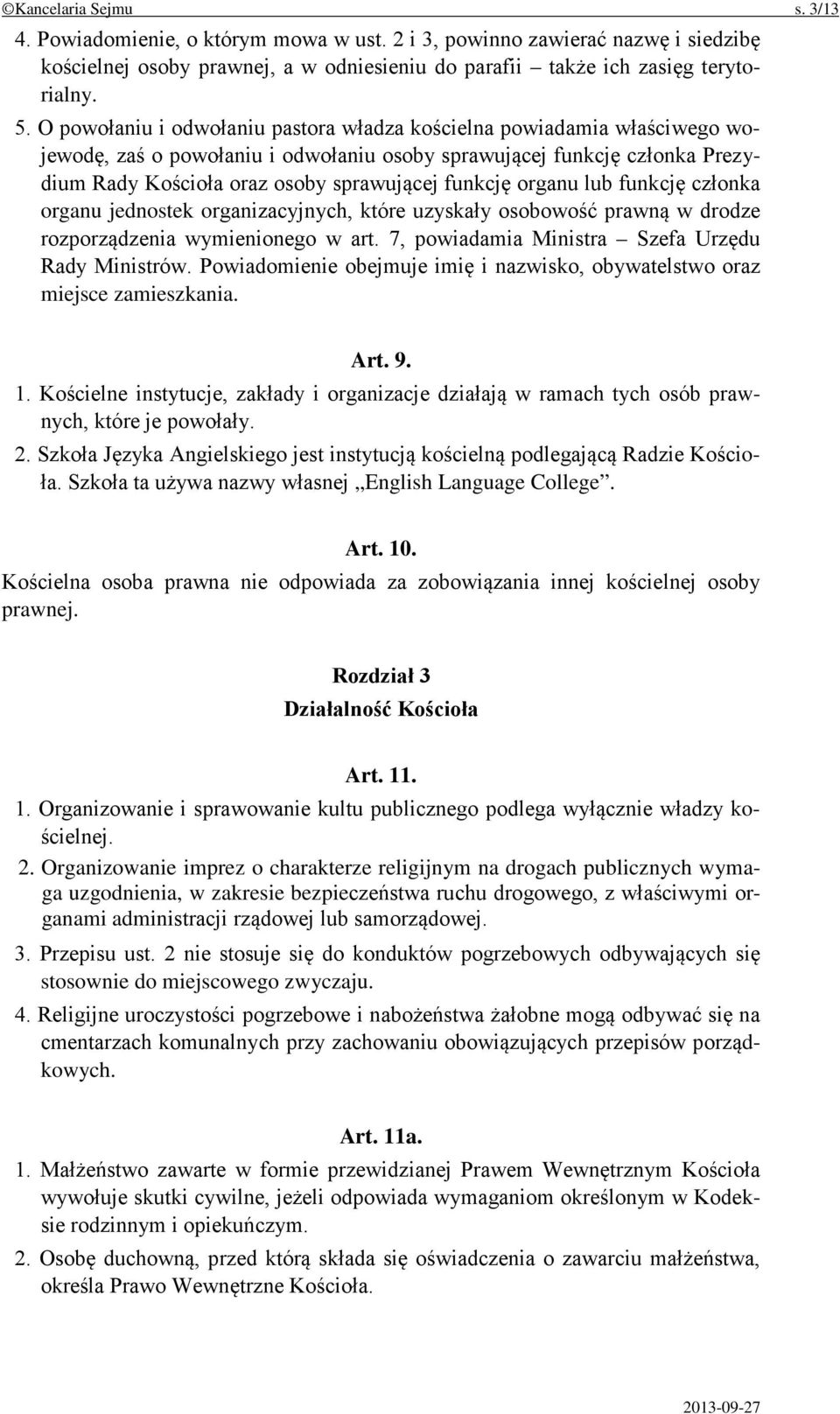 organu lub funkcję członka organu jednostek organizacyjnych, które uzyskały osobowość prawną w drodze rozporządzenia wymienionego w art. 7, powiadamia Ministra Szefa Urzędu Rady Ministrów.