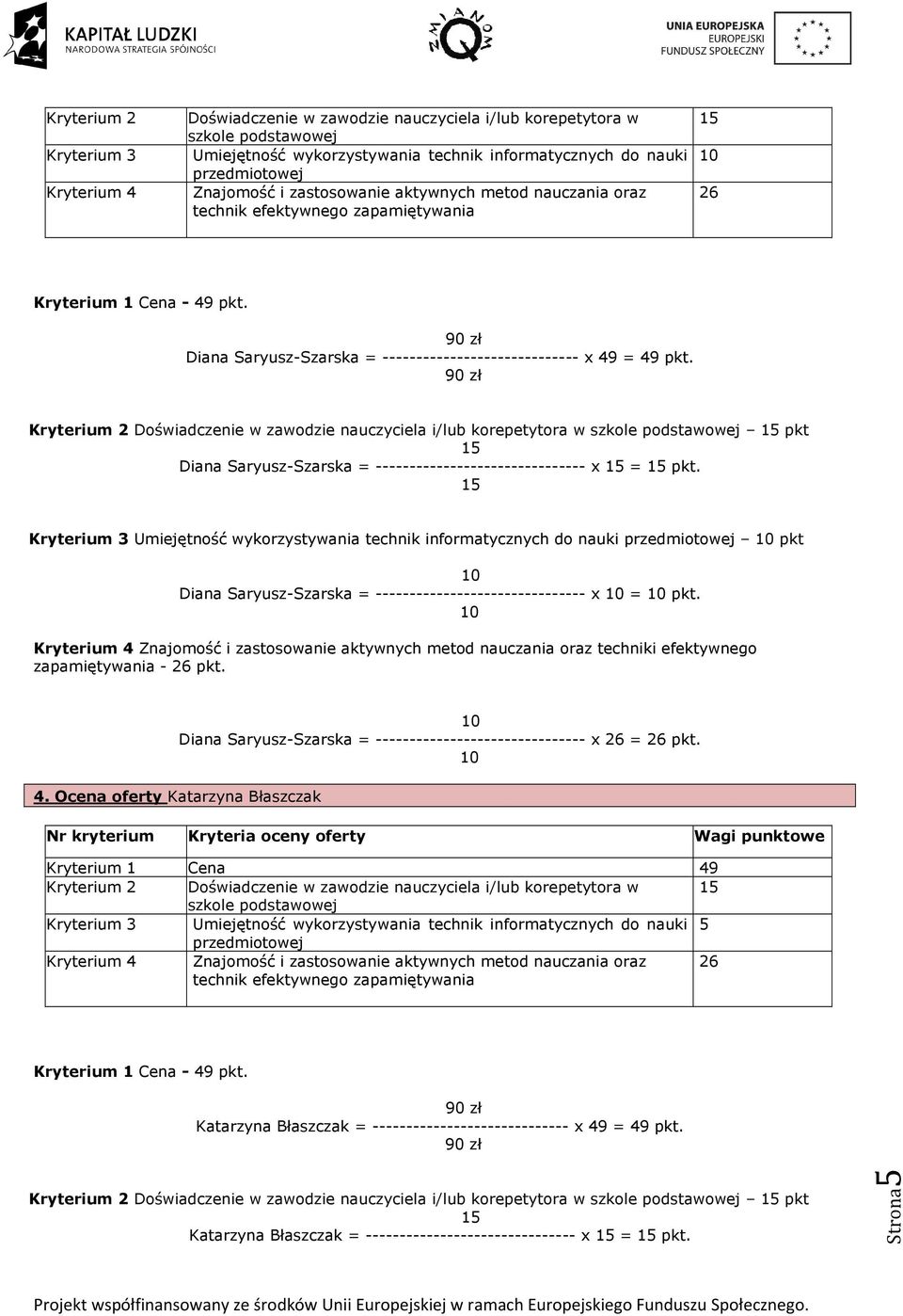 Kryterium 2 Doświadczenie w zawodzie nauczyciela i/lub korepetytora w pkt Diana Saryusz-Szarska = ------------------------------- x = pkt.