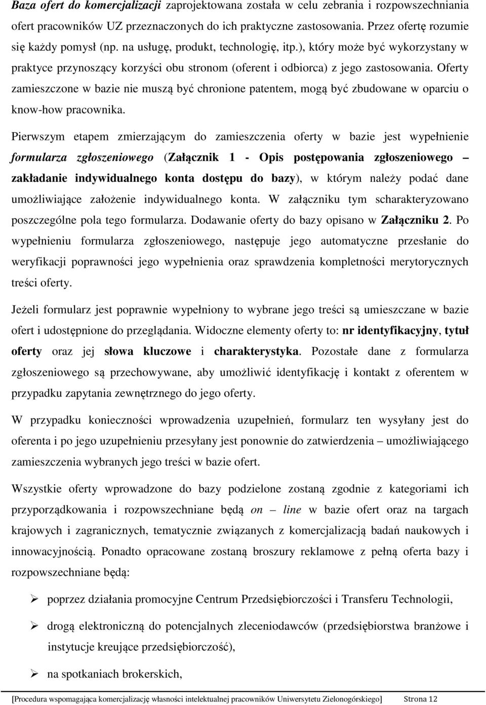 Oferty zamieszczone w bazie nie muszą być chronione patentem, mogą być zbudowane w oparciu o know-how pracownika.