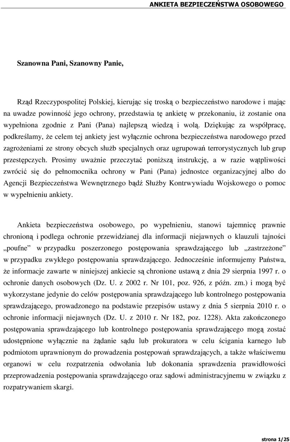 Dziękując za współpracę, podkreślamy, Ŝe celem tej ankiety jest wyłącznie ochrona bezpieczeństwa narodowego przed zagroŝeniami ze strony obcych słuŝb specjalnych oraz ugrupowań terrorystycznych lub