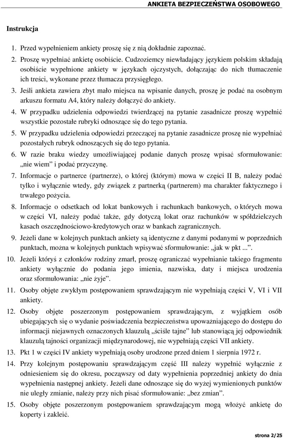 Jeśli ankieta zawiera zbyt mało miejsca na wpisanie danych, proszę je podać na osobnym arkuszu formatu A4, który naleŝy dołączyć do ankiety. 4.