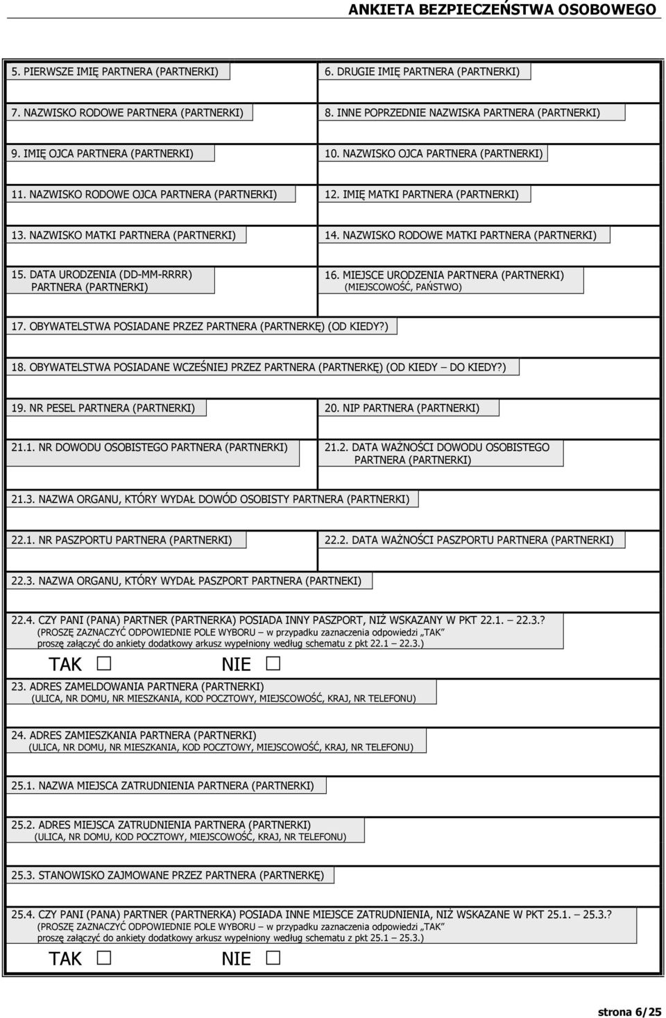 NAZWISKO RODOWE MATKI PARTNERA (PARTNERKI) 15. DATA URODZENIA (DD-MM-RRRR) PARTNERA (PARTNERKI) 16. MIEJSCE URODZENIA PARTNERA (PARTNERKI) (MIEJSCOWOŚĆ, PAŃSTWO) 17.