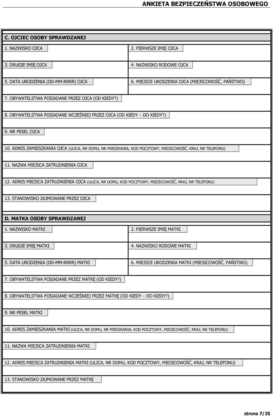 ADRES ZAMIESZKANIA OJCA (ULICA, NR DOMU, NR MIESZKANIA, KOD POCZTOWY, MIEJSCOWOŚĆ, KRAJ, NR TELEFONU) 11. NAZWA MIEJSCA ZATRUDNIA OJCA 12.