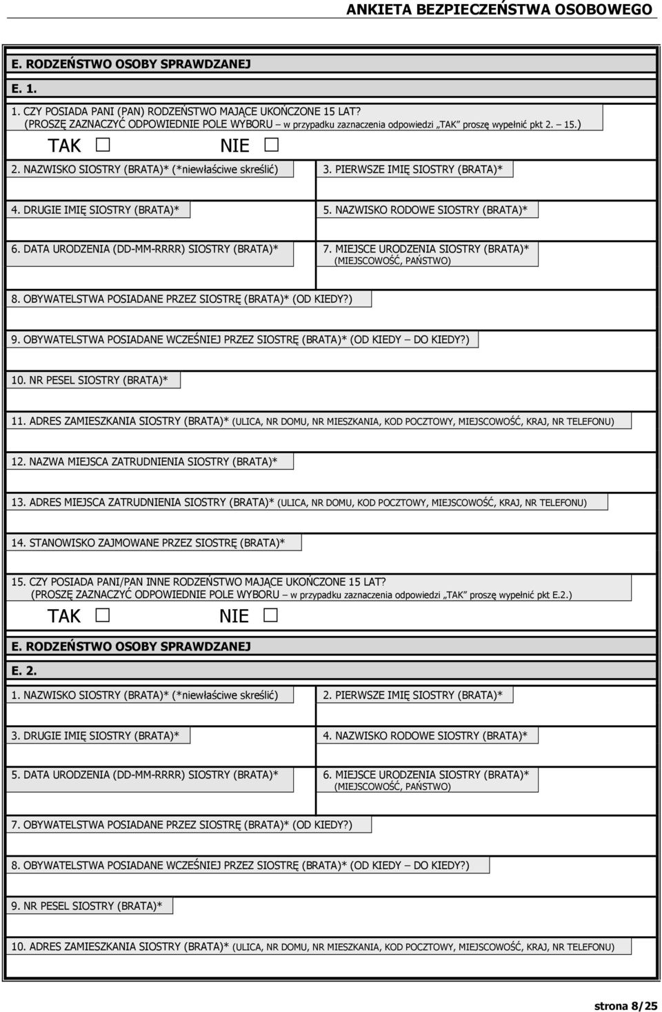 DATA URODZENIA (DD-MM-RRRR) SIOSTRY (BRATA)* 7. MIEJSCE URODZENIA SIOSTRY (BRATA)* (MIEJSCOWOŚĆ, PAŃSTWO) 8. OBYWATELSTWA POSIADANE PRZEZ SIOSTRĘ (BRATA)* (OD KIEDY?) 9.