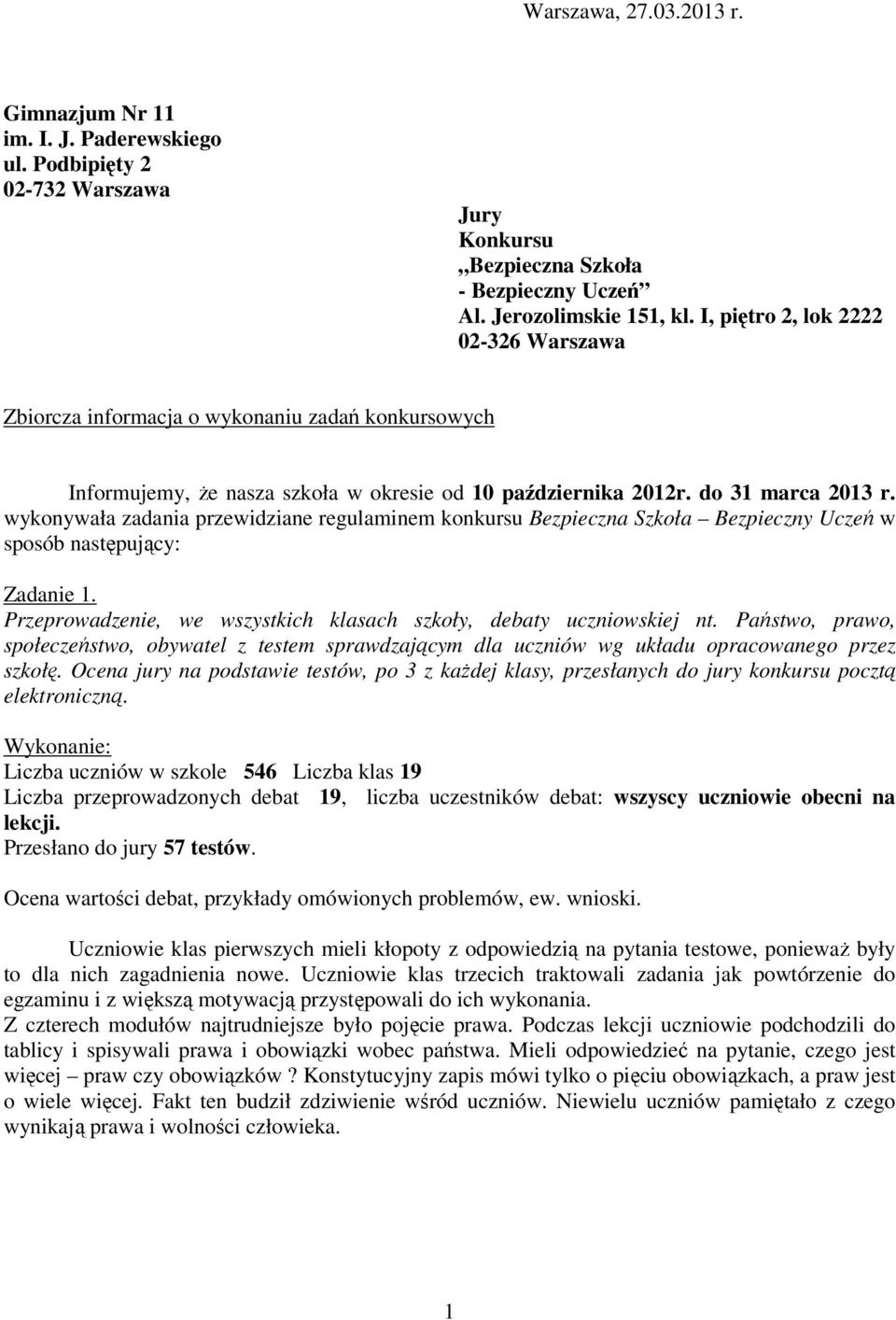 wykonywała zadania przewidziane regulaminem konkursu Bezpieczna Szkoła Bezpieczny Uczeń w sposób następujący: Zadanie 1. Przeprowadzenie, we wszystkich klasach szkoły, debaty uczniowskiej nt.