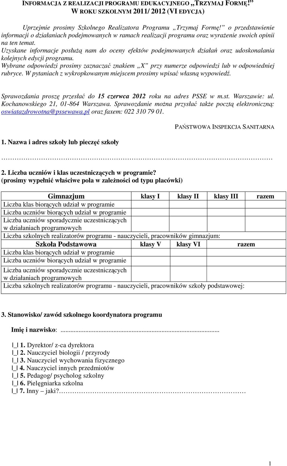 Uzyskane informacje posłużą nam do oceny efektów podejmowanych działań oraz udoskonalania kolejnych edycji programu.