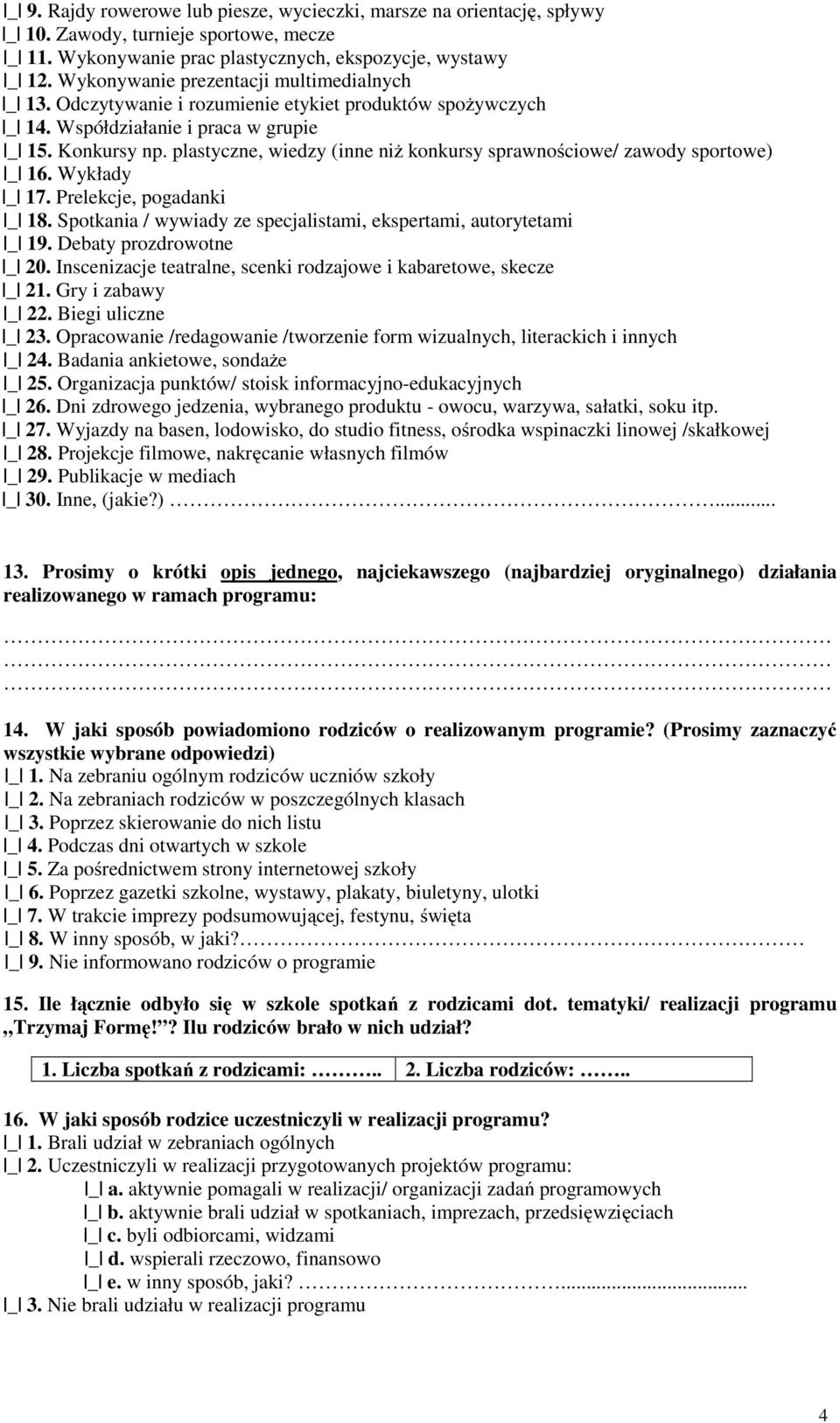 plastyczne, wiedzy (inne niż konkursy sprawnościowe/ zawody sportowe) _ 16. Wykłady _ 17. Prelekcje, pogadanki _ 18. Spotkania / wywiady ze specjalistami, ekspertami, autorytetami _ 19.