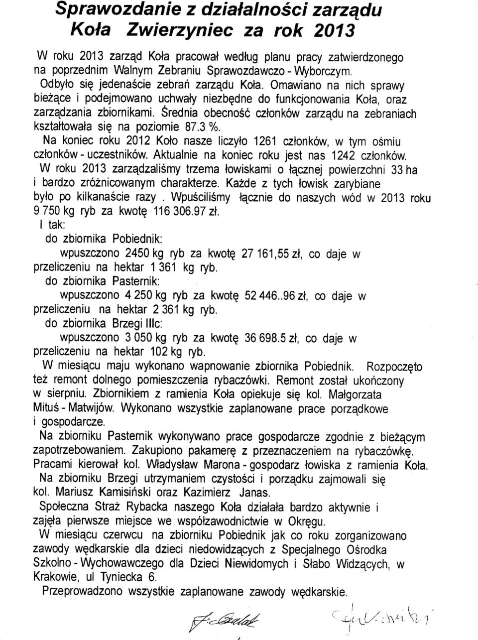 6rednia obecnosc cztonkow zarz^du na zebraniach ksztattowata si? na poziomie 87.3 %. Na koniec roku 2012 Koto nasze liczyto 1261 cztonkow, w tym osmiu cztonkow - uczestnikow.