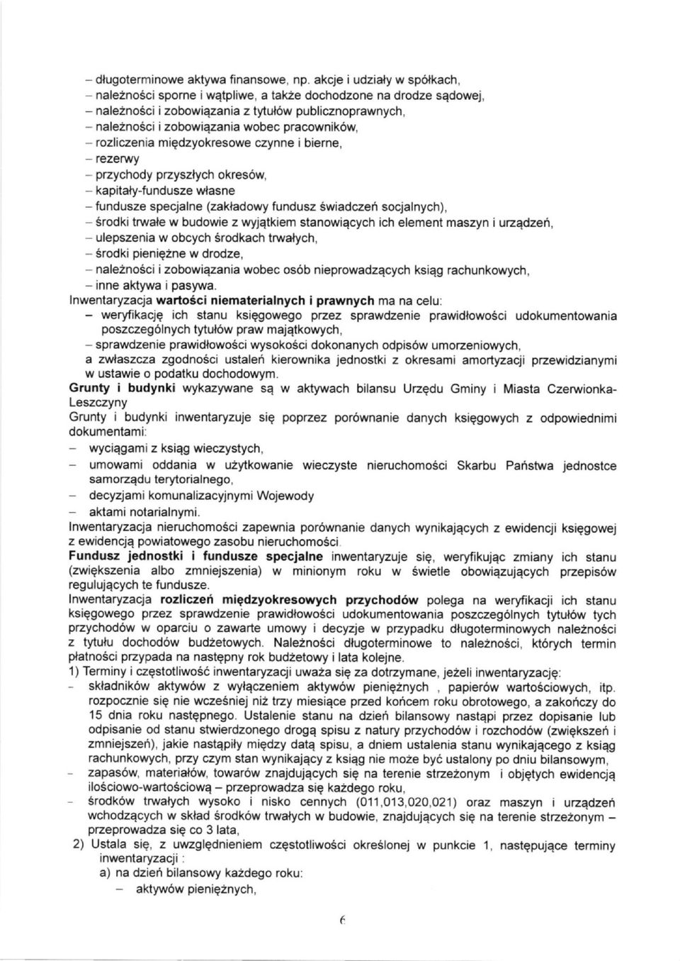 - rozliczenia miedzyokresowe czynne i bierne, - rezerwy - przychody pzyszlych okresdw - kapitaly-fundusze wlasne - fundusze specjalne (zakladowy fundusz Swiadczei socjalnych), - Srodki truvale w