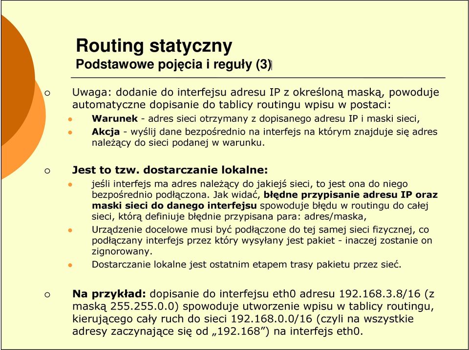 dostarczanie lokalne: jeśli interfejs ma adres naleŝący do jakiejś sieci, to jest ona do niego bezpośrednio podłączona.