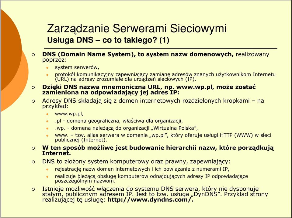 zrozumiałe dla urządzeń sieciowych (IP). Dzięki DNS nazwa mnemoniczna URL, np. www.wp.