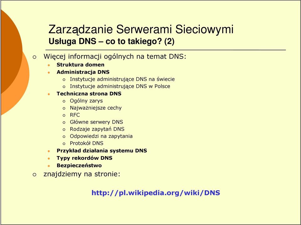 na świecie Instytucje administrujące DNS w Polsce Techniczna strona DNS Ogólny zarys NajwaŜniejsze cechy RFC