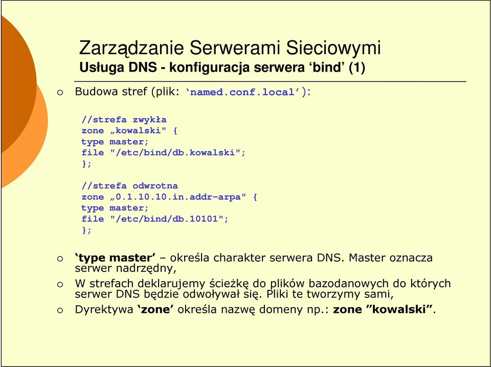 10101"; }; type master określa charakter serwera DNS.